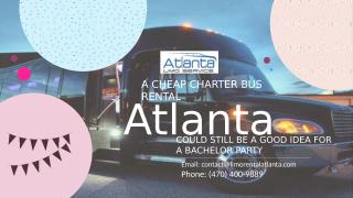 A Cheap Charter Bus Rental Atlanta Could Still Be a Good Idea for a Bachelor Party.pptx