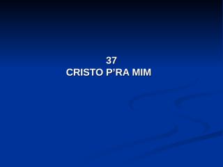 37 - Cristo pra mim.pps