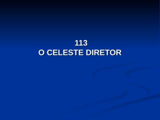 113 - O celeste diretor.pps
